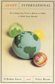 Adopt International (Everything You Need to Know to Adopt a Child from Abroad) by O. Robin Sweet, Patty Bryan, 9780374524685