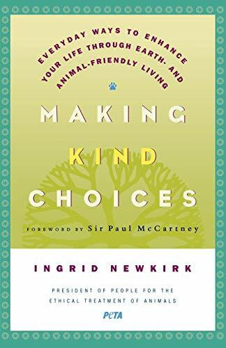Making Kind Choices (Everyday Ways to Enhance Your Life Through Earth- and Animal-Friendly Living) by Ingrid Newkirk, Paul McCartney, 9780312329938