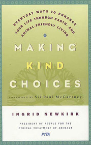 Making Kind Choices (Everyday Ways to Enhance Your Life Through Earth- and Animal-Friendly Living) by Ingrid Newkirk, Paul McCartney, 9780312329938
