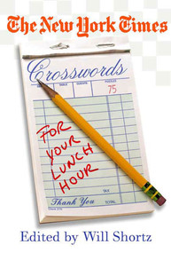 The New York Times Crosswords for Your Lunch Hour (75 Easy to Hard Crosswords) by The New York Times, Will Shortz, 9780312348571