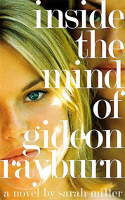 Inside the Mind of Gideon Rayburn (A Novel) by Sarah Miller, 9780312333768
