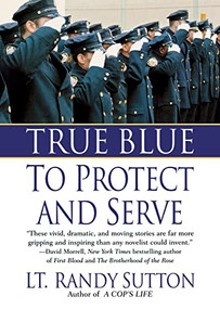 True Blue: To Protect and Serve by Sgt. Randy Sutton, 9781250051240