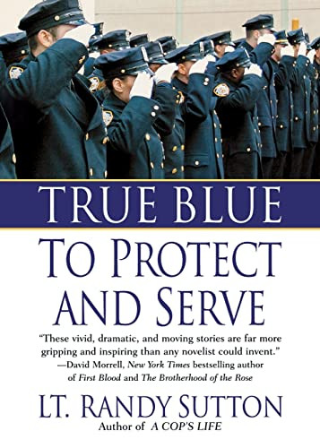 True Blue: To Protect and Serve by Sgt. Randy Sutton, 9781250051240