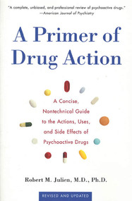 A Primer of Drug Action (A Concise Nontechnical Guide to the Actions, Uses, and Side Effects of Psychoactive Drugs, Revised and Updated) by Robert M. Julien, Ph.D., 9780805071580