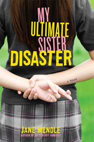 My Ultimate Sister Disaster (A Novel) by Jane Mendle, 9780312369040