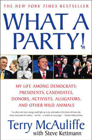 What A Party! (My Life Among Democrats: Presidents, Candidates, Donors, Activists, Alligators and Other Wild Animals) by Terry McAuliffe, Steve Kettmann, 9780312377755