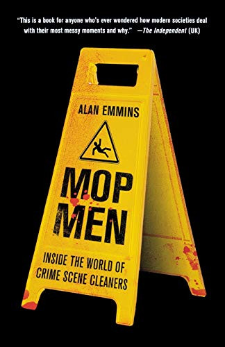 Mop Men (Inside the World of Crime Scene Cleaners) by Alan Emmins, 9781250082282