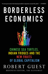 Borderless Economics (Chinese Sea Turtles, Indian Fridges and the New Fruits of Global Capitalism) by Robert Guest, 9780230342019