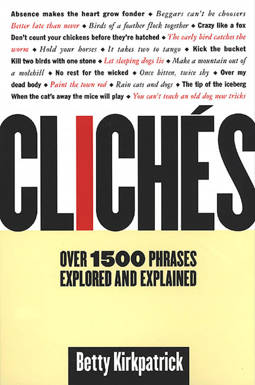 Cliches (Over 1500 Phrases Explored and Explained) by Betty Kirkpatrick, 9780312198442
