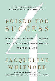 Poised for Success (Mastering the Four Qualities That Distinguish Outstanding Professionals) by Jacqueline Whitmore, 9780312600327