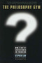 The Philosophy Gym (25 Short Adventures in Thinking) by Stephen Law, 9780312314521