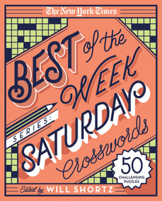 The New York Times Best of the Week Series: Saturday Crosswords (50 Challenging Puzzles) by The New York Times, Will Shortz, 9781250133236