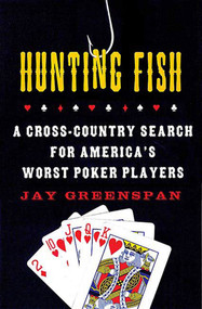 Hunting Fish (A Cross-Country Search for America's Worst Poker Players) by Jay Greenspan, 9780312347840
