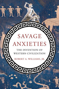 Savage Anxieties (The Invention of Western Civilization) by Robert A. Williams, Jr., 9780230338760
