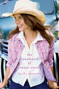 The Sweetheart of Prosper County by Jill S. Alexander, 9780312548575