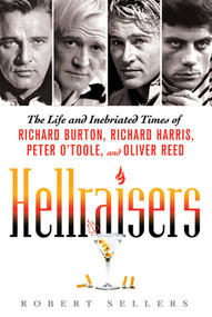 Hellraisers (The Life and Inebriated Times of Richard Burton, Richard Harris, Peter O'Toole, and Oliver Reed) by Robert Sellers, 9780312668143