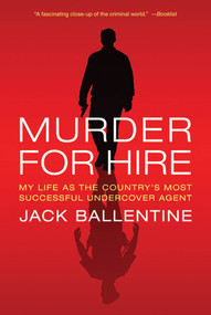 Murder for Hire (My Life As the Country's Most Successful Undercover Agent) by Jack Ballentine, 9780312667771