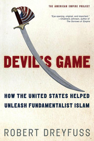 Devil's Game (How the United States Helped Unleash Fundamentalist Islam) by Robert Dreyfuss, 9780805081374