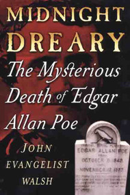 Midnight Dreary (The Mysterious Death of Edgar Allan Poe) by John Evangelist Walsh, 9780312227326