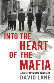 Into the Heart of the Mafia (A Journey Through the Italian South) by David Lane, 9780312614348