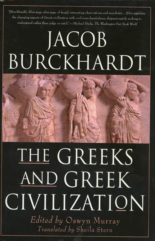 The Greeks and Greek Civilization by Jacob Burckhardt, Sheila Stern, Oswyn Murray, 9780312244477