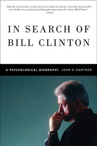 In Search of Bill Clinton (A Psychological Biography) by John Gartner, 9780312596835