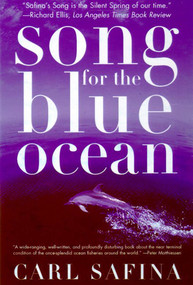 Song for the Blue Ocean (Encounters Along the World's Coasts and Beneath the Seas) by Carl Safina, 9780805061222