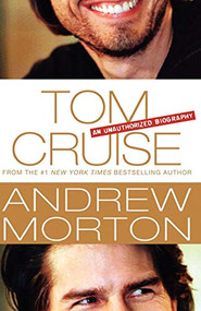 Tom Cruise (An Unauthorized Biography) by Andrew Morton, 9781250036070