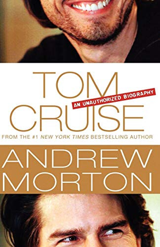 Tom Cruise (An Unauthorized Biography) by Andrew Morton, 9781250036070