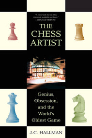 The Chess Artist (Genius, Obsession, and the World's Oldest Game) by J. C. Hallman, 9780312333966
