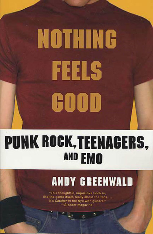 Nothing Feels Good (Punk Rock, Teenagers, and Emo) by Andy Greenwald, 9780312308636