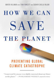 How We Can Save the Planet (Preventing Global Climate Catastrophe) by Mayer Hillman, Tina Fawcett, Sudhir Chella Rajan, 9780312352066
