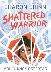 Shattered Warrior by Sharon Shinn, Molly Knox Ostertag, 9781626720893