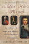 The Lost King of France (How DNA Solved the Mystery of the Murdered Son of Louis XVI and Marie Antoinette) by Deborah Cadbury, 9780312320294