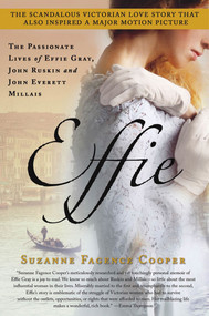 Effie (The Passionate Lives of Effie Gray, John Ruskin and John Everett Millais) by Suzanne Fagence Cooper, 9781250016256