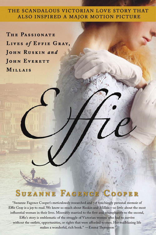 Effie (The Passionate Lives of Effie Gray, John Ruskin and John Everett Millais) by Suzanne Fagence Cooper, 9781250016256