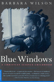 Blue Windows (A Christian Science Childhood) by Barbara Wilson, 9780312180546