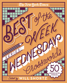 The New York Times Best of the Week Series: Wednesday Crosswords (50 Medium-Level Puzzles) by The New York Times, Will Shortz, 9781250133205