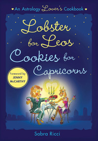 Lobster for Leos, Cookies for Capricorns (An Astrology Lover's Cookbook) by Sabra Ricci, 9781250002136