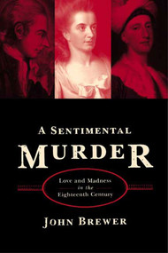 A Sentimental Murder (Love and Madness in the Eighteenth Century) by John Brewer, 9780374529772