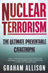 Nuclear Terrorism (The Ultimate Preventable Catastrophe) by Graham Allison, 9780805078527