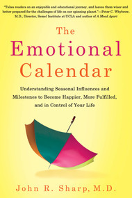 The Emotional Calendar (Understanding Seasonal Influences and Milestones to Become Happier, More Fulfilled, and in Control of Your Life) by John R. Sharp, 9781250002624