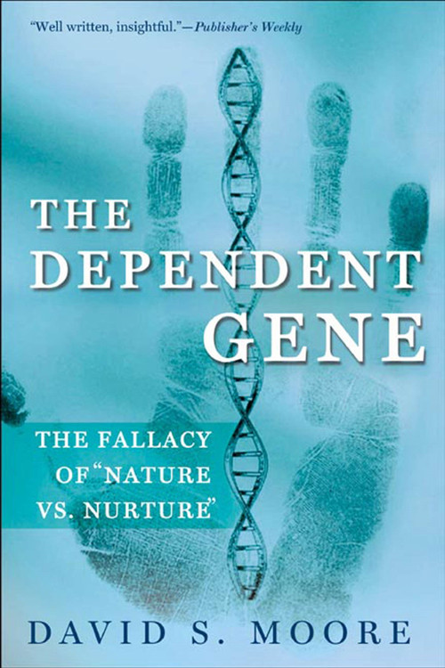 The Dependent Gene (The Fallacy of "Nature vs. Nurture") by David S. Moore, 9780805072808