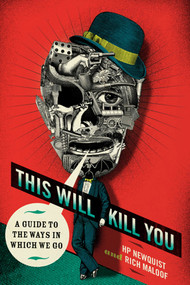 This Will Kill You (A Guide to the Ways in Which We Go) by H.P. Newquist, Rich Maloof, Jim Shinnick, Peter M. Fitzpatrick, MD, Bill McGuinness, 9780312540623