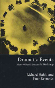 Dramatic Events (How to Run a Workshop for Theater, Education or Business) by Richard Hahlo, Peter Reynolds, 9780312232528