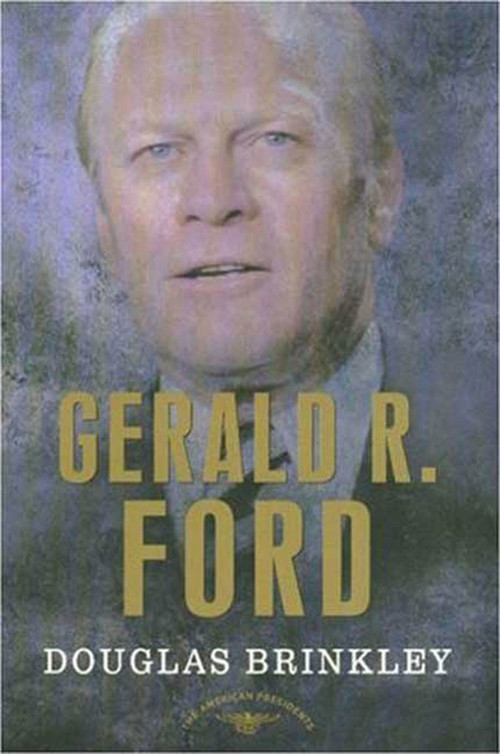 Gerald R. Ford (The American Presidents Series: The 38th President, 1974-1977) by Douglas Brinkley, Arthur M. Schlesinger, Jr., 9780805069099