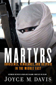 Martyrs (Innocence, Vengeance, and Despair in the Middle East) by Joyce M. Davis, 9781403966810
