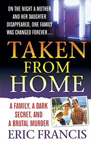 Taken From Home (A Father, a Dark Secret, and a Brutal Murder) by Eric Francis, 9781250092908