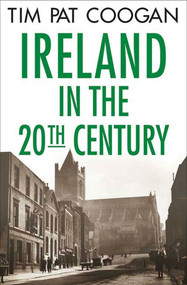 Ireland in the Twentieth Century by Tim Pat Coogan, 9781403968425