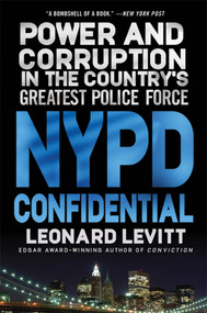 NYPD Confidential (Power and Corruption in the Country's Greatest Police Force) by Leonard Levitt, 9780312650940